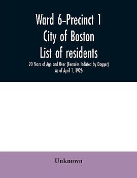 Ward 6-Precinct 1; City of Boston; List of residents; 20 Years of Age and Over (Females Indicted by Dagger) As of April 1, 1926
