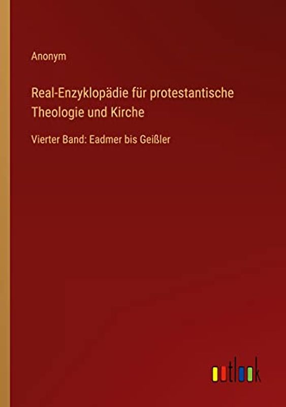 Real-Enzyklopädie für protestantische Theologie und Kirche: Vierter Band: Eadmer bis Geißler