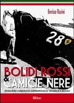Bolidi rossi & camice nere. Storia delle competizioni automobilistiche durante il fascismo