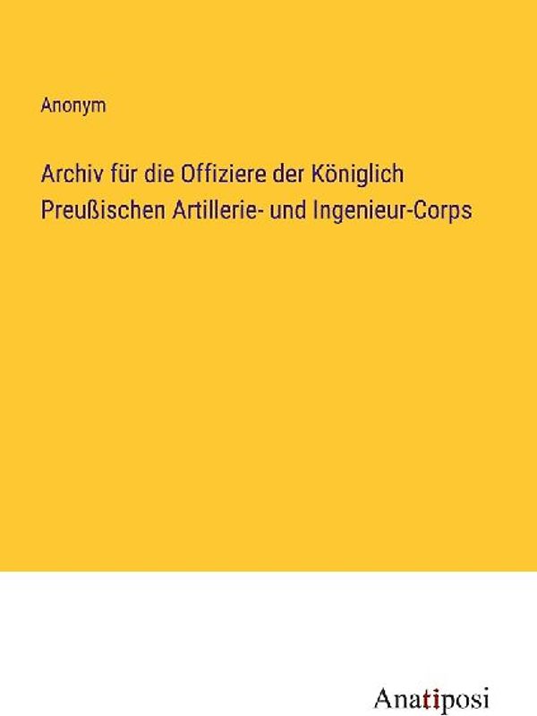 Archiv für die Offiziere der Königlich Preußischen Artillerie- und Ingenieur-Corps