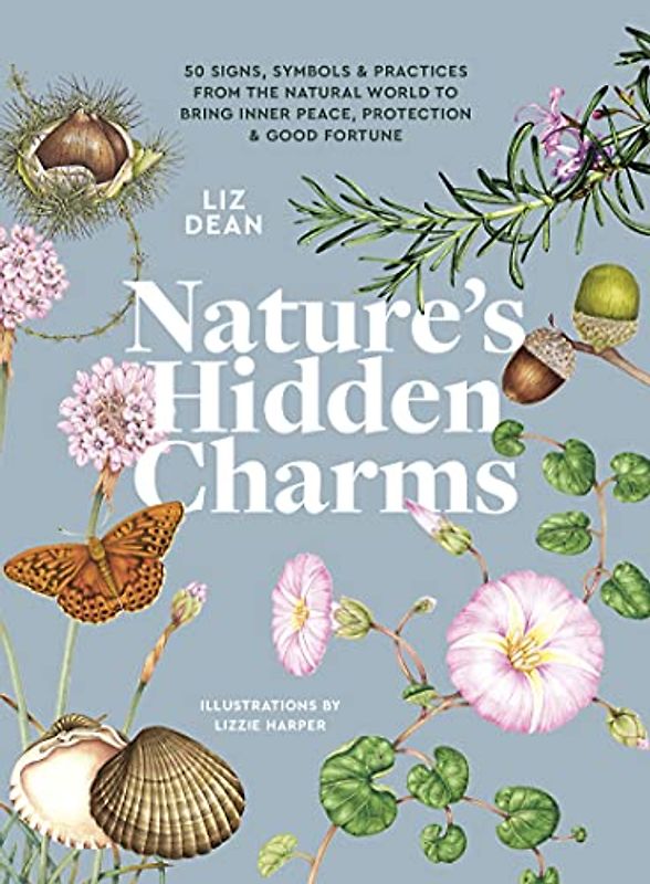 Nature's Hidden Charms: 50 Signs, Symbols & Practices from the Natural World to Bring Inner Peace, Protection and Good Fortune (Nature's Hidden ... Inner Peace, Protection and Good Fortune)