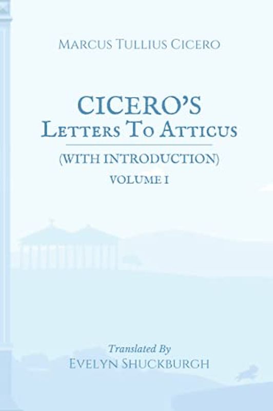 Cicero's Letters To Atticus (with Introduction): Volume I