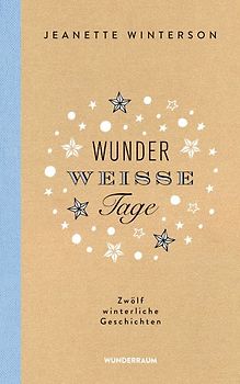 Wunderweiße Tage. Zwölf winterliche Geschichten