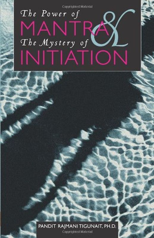 Power of Mantra and the Mystery of Initiation - Tigunait, Pandit Rajmani, PH. D.
