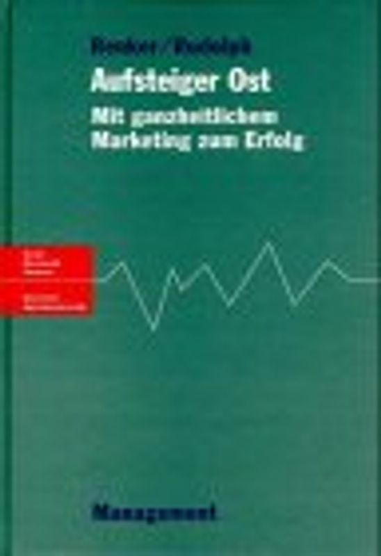 Aufsteiger Ost. Mit ganzheitlichem Marketing zum Erfolg