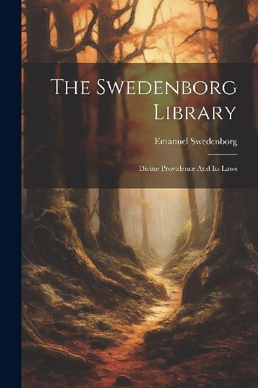 The Swedenborg Library: Divine Providence And Its Laws