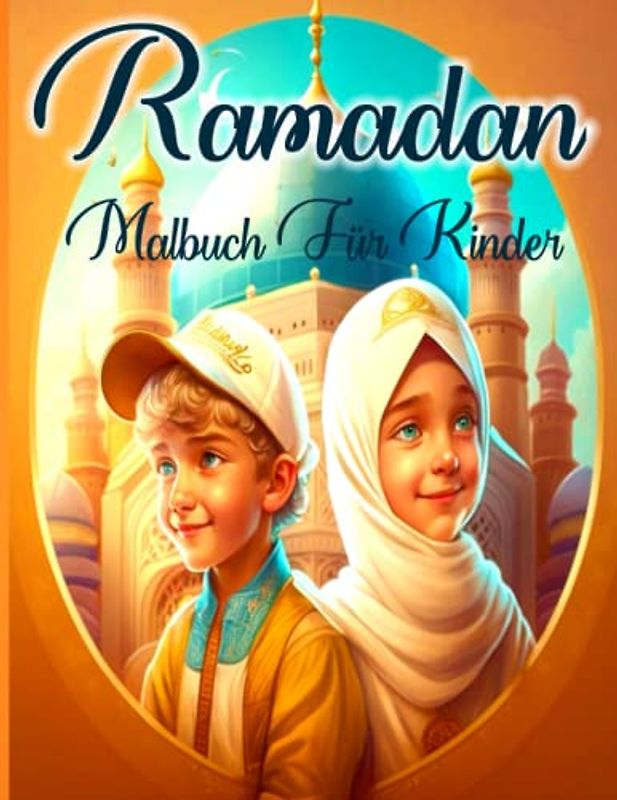 RAMADAN MALBUCH FÜR KINDER: Entdecke die Schönheit und Bedeutung des Ramadan durch Ausmalen und Kreativität