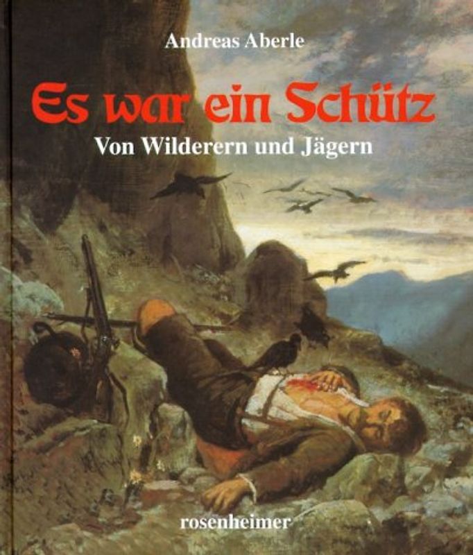 Es war ein Schütz. Von Wilderern und Jägern