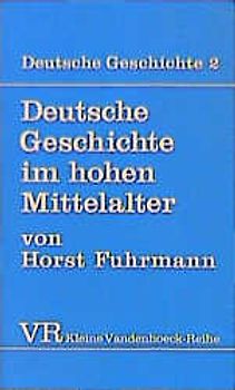 Deutsche Geschichte. Taschenbuchausgabe / Deutsche Geschichte im hohen Mittelalter. Von der Mitte des 11. bis zum Ende des 12. Jahrhunderts