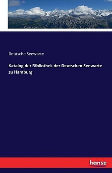 Katalog der Bibliothek der Deutschen Seewarte zu Hamburg