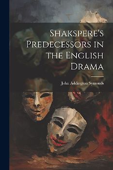 Shakspere's Predecessors in the English Drama