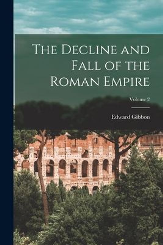 The Decline and Fall of the Roman Empire; Volume 2