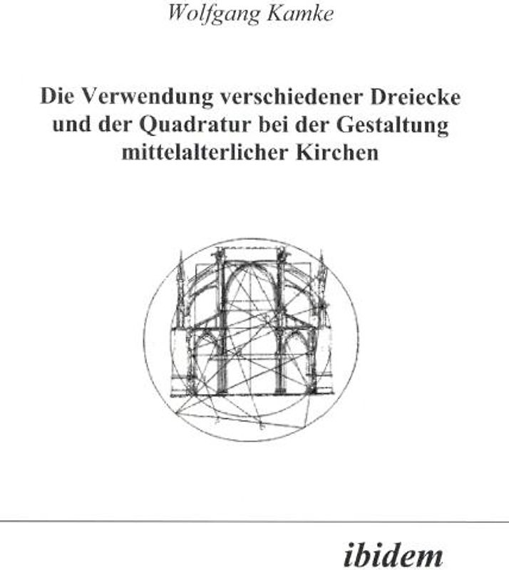Die Verwendung verschiedener Dreiecke und der Quadratur bei der Gestaltung mittelalterlicher Kirchen