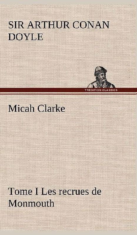 Micah Clarke - Tome I Les recrues de Monmouth