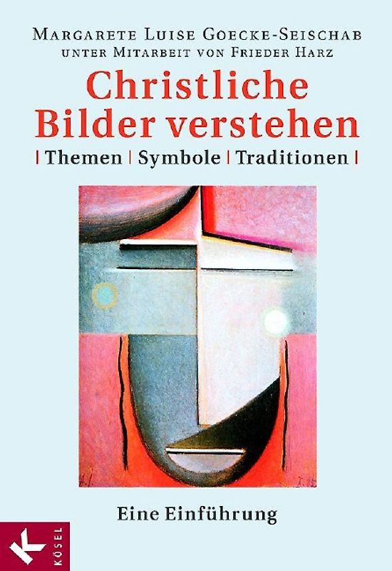 Christliche Bilder verstehen. Themen - Symbole - Traditionen. Eine Einführung
