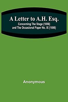 A Letter to A.H. Esq.; Concerning the Stage (1698) and The Occasional Paper No. IX (1698)