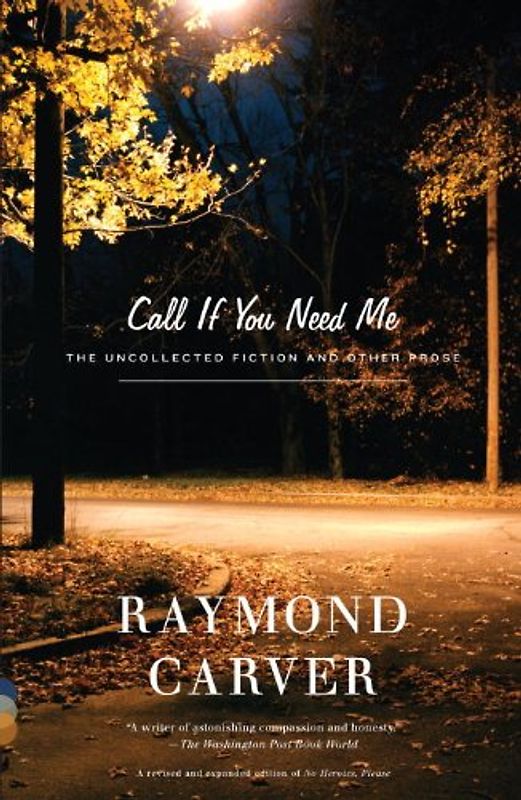 Call If You Need Me: The Uncollected Fiction and Other Prose (Vintage Contemporaries) - Raymond Carver