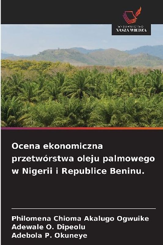 Ocena ekonomiczna przetwórstwa oleju palmowego w Nigerii i Republice Beninu.