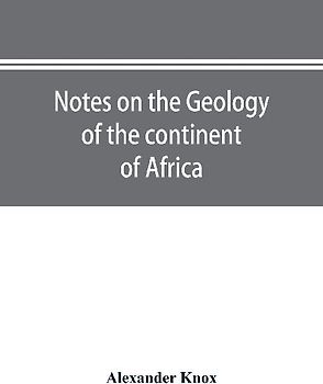 Notes on the geology of the continent of Africa. With an introduction and bibliography