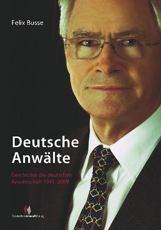 Deutsche Anwälte. Geschichte der deutschen Anwaltschaft 1945-2009