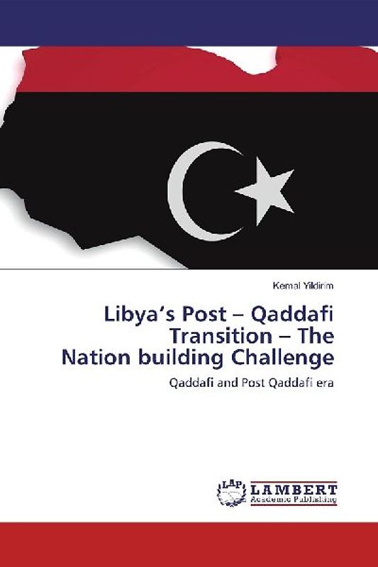 Libya's Post - Qaddafi Transition - The Nation building Challenge