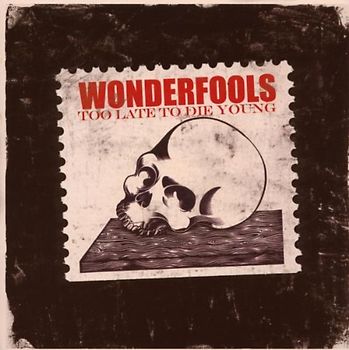 the Wonderfools - Too Late to die Young