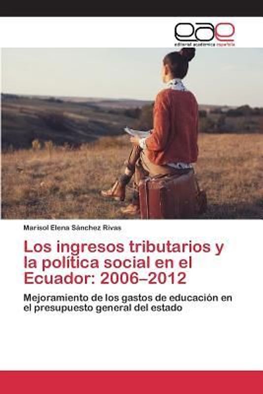 Los ingresos tributarios y la política social en el Ecuador: 2006¿2012