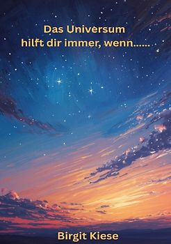 Das Universum hilft dir immer, wenn.....