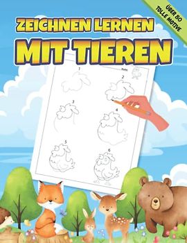 Zeichnen Lernen Mit Tieren: Tiere mit ganz einfachen Schritt für Schritt Anleitungen nachzeichnen. Für Mädchen und Jungen ab 4 Jahren