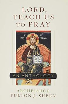 Lord, Teach Us to Pray: A Fulton Sheen Anthology
