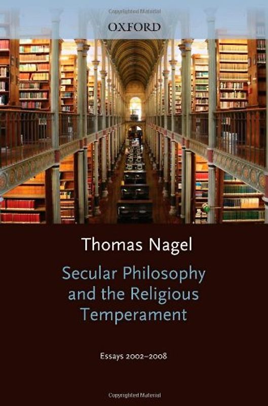 Secular Philosophy and the Religious Temperament: Essays 2002-2008 - Thomas Nagel
