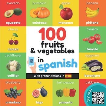 100 fruits and vegetables in spanish: Bilingual picture book for kids: english / spanish with pronunciations (Learn spanish)