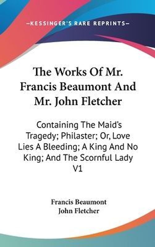The Works Of Mr. Francis Beaumont And Mr. John Fletcher