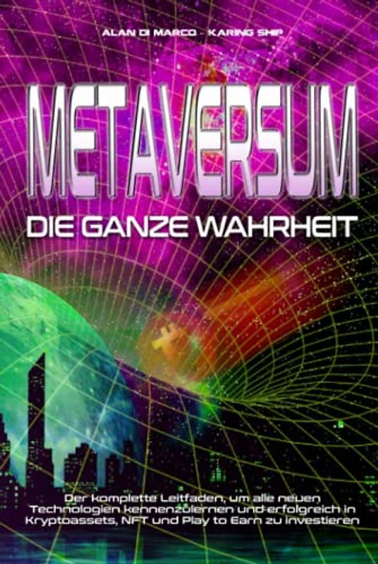 Metaversum: Die Ganze Wahrheit - Der komplette Leitfaden, um alle neuen Technologien kennenzulernen und erfolgreich in Kryptoassets, NFT und Play to Earn zu investieren
