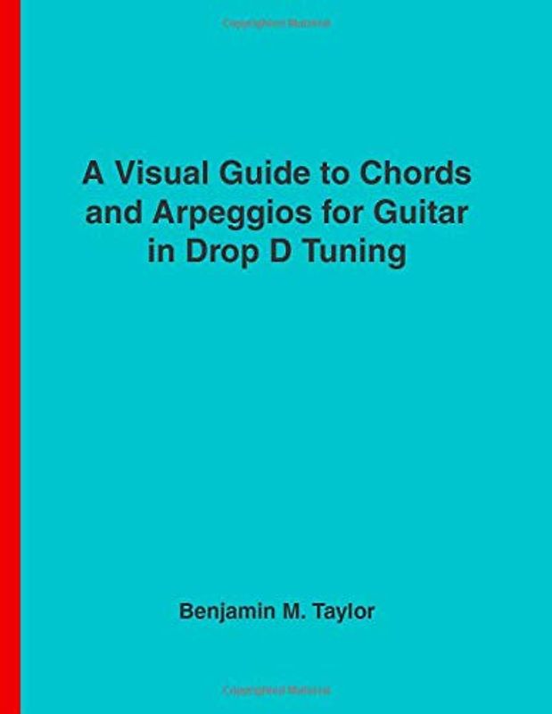 A Visual Guide to Chords and Arpeggios for Guitar in Drop D Tuning: A Reference Text for Classical, Blues and Jazz Chords/Arpeggios (Fingerboard Chord ... on Stringed Instruments, Band 51)