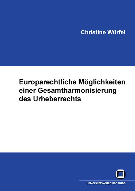 Europarechtliche Möglichkeiten einer Gesamtharmonisierung des Urheberrechts