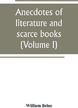 Anecdotes of literature and scarce books (Volume I)