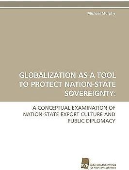 GLOBALIZATION AS A TOOL TO PROTECT NATION-STATE SOVEREIGNTY: