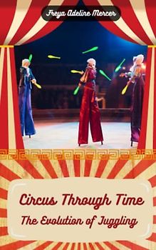 Circus Through Time: The Evolution of Juggling