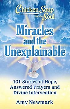 Chicken Soup for the Soul: Miracles and the Unexplainable