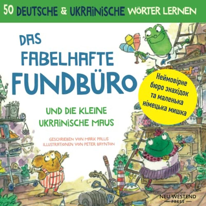 Das fabelhafte Fundbüro und die kleine ukrainische Maus Неймовірне бюро знахідок та маленька німецька мишка: deutsch lernen für ukrainer kinder; ... Doppel-Edition. Zwei Bücher in einem.