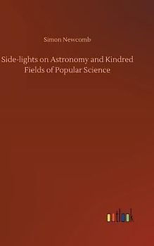 Side-lights on Astronomy and Kindred Fields of Popular Science