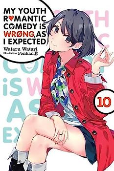 My Youth Romantic Comedy Is Wrong, as I Expected, Vol. 10 (Light Novel)