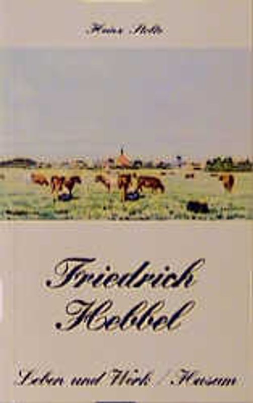 Friedrich Hebbel - Leben und Werk