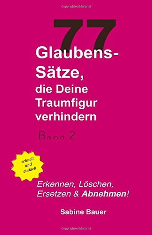 77 Glaubenssätze, die deine Traumfigur verhindern: Erkennen, Löschen, Ersetzen & Abnehmen - Bauer, Sabine
