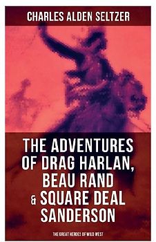 The Adventures of Drag Harlan, Beau Rand & Square Deal Sanderson - The Great Heroes of Wild West