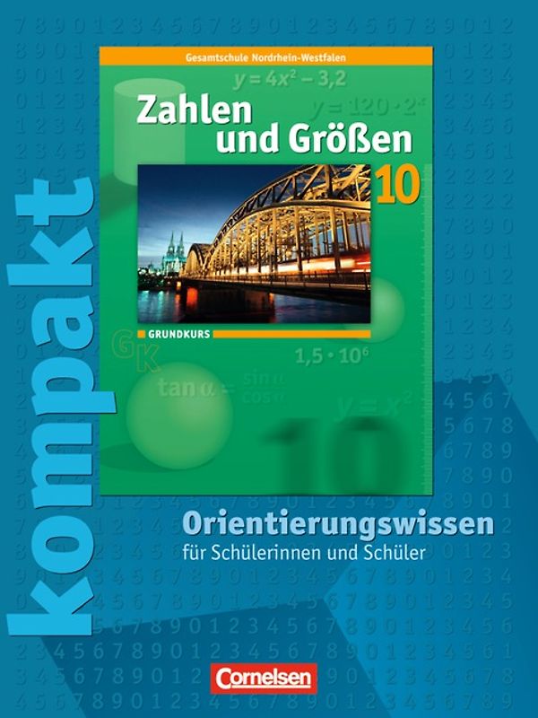 Zahlen und Größen - Kernlehrpläne Gesamtschule Nordrhein-Westfalen / 10. Schuljahr - Grundkurs - Zahlen und Größen kompakt - Orientierungswissen