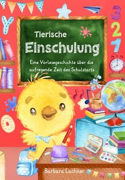 Tierische Einschulung: Eine Vorlesegeschichte über die aufregende Zeit des Schulstarts (Tierische Abenteuer)