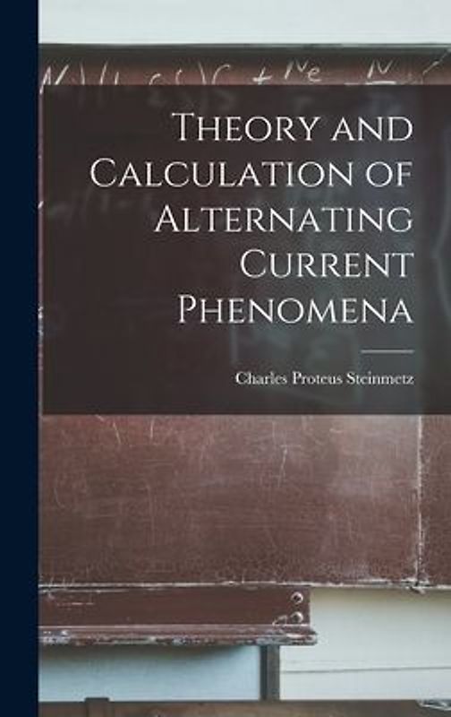 Theory and Calculation of Alternating Current Phenomena