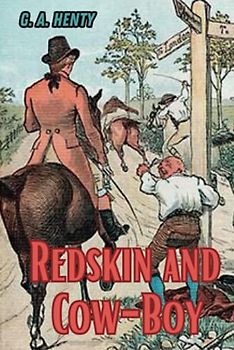 Redskin and Cow-Boy: A Tale of the Western Plains (Annotated)